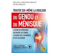 Traiter soi-même la douleur du Genou et du Ménisque: Lésion du ménisque ; arthrose du genou ; lésions des ligaments ; kyste de Baker