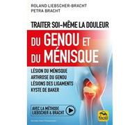 Traiter soi-même la douleur du Genou et du Ménisque: Lésion du ménisque ; arthrose du genou ; lésions des ligaments ; kyste de Baker