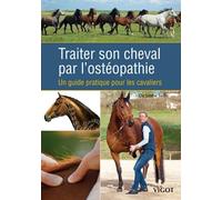 Traiter son cheval par l'ostéopathie Un guide pratique pour les cavaliers - Sabine Sachs - Vigot - relié - Guide