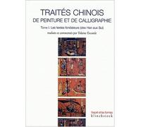 Traités chinois de peinture et de calligraphie. Tome 1 Les textes fondateurs (des Han aux Sui) - Yolaine Escande - Klincksieck - broché - Anthologie