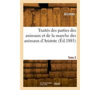 Traités des parties des animaux et de la marche des animaux d'Aristote. Tome 2 - Aristote - Hachette Bnf - broché - Livre