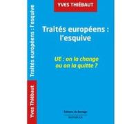 Traités européens : l'esquive UE: on la change ou on la quitte ? Thiebaut Yves (Auteur)