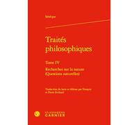 Traités philosophiques: Recherches sur la nature (Questions naturelles) (Tome IV)