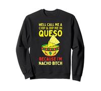 Traitez-Moi de Chips et trempez-Moi dans du Queso Parce Que Je suis Une salope Nachos Sweatshirt