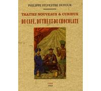 Traitez nouveaux et curieux du café, du thé et du chocolate - Philippe-Sylvestre Dufour - Maxtor France - broché - Guide