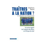 Traîtres à la nation ?: Un autre regard sur la grève des Bleus en Afrique du Sud