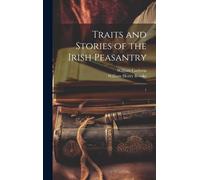 Traits And Stories Of The Irish Peasantry: 1