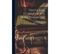 Traits And Stories Of The Irish Peasantry: 1