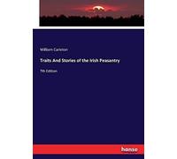 Traits And Stories Of The Irish Peasantry