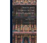 Traits And Stories Of The Irish Peasantry: Second Series In Three Volumes; Volume 2