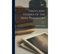 Traits And Stories Of The Irish Peasantry; Volume 1