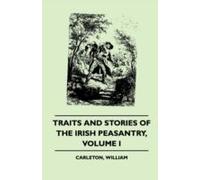 Traits And Stories Of The Irish Peasantry - Volume I.