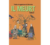 Traits et regards sur la fin de vie t. 3 - il meurt