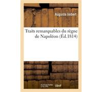 Traits remarquables du règne de Napoléon - Auguste Imbert - Hachette Bnf - broché - Livre