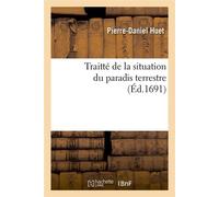 Traitté de la situation du paradis terrestre (Éd.1691) ed.1691 - Pierre-Daniel Huet - Hachette Bnf - broché - Livre