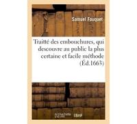 Traitté des embouchures, qui descouvre au public la plus certaine et facile méthode pour réussir En l'art de bien brider et emboucher les chevaux, pour la justesse de leur maneige - Fouquet Samuel - H
