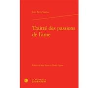 Traitté des passions de l'ame Jean-Pierre Camus (Auteur), Max Vernet (Editeur du volume), Élodie Vignon (Editeur du volume), Delphine Denis (Collection dirigée par), Christian Biet (Collection dirigée