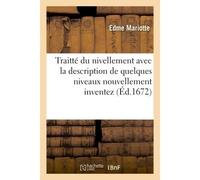 Traitté du nivellement , avec la description de quelques niveaux nouvellement inventez - abbé Edme Mariotte - Hachette Bnf - broché - Livre
