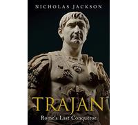 Trajan: Rome's Last Conqueror