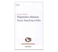 Trajectoires Chinoises - Taiwan, Hong-Kong Et Pekin