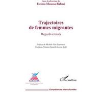 Trajectoires de femmes migrantes Fatima Moussa-Babaci (Collection dirigée par), Michèle Vatz Laaroussi (Préface), Aimée-Danielle Lezou-Koffi (Postface)