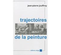 Trajectoires de la peinture - Jean-Pierre Jouffroy - Delga - broché - Essai