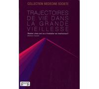Trajectoires De Vie Dans La Grande Vieillesse - Rester Chez Soi Ou S'installer En Institution ?