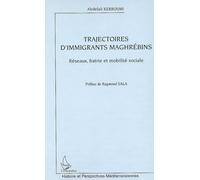 Trajectoires d'immigrants maghrébins Réseaux, fratrie et mobilité sociale - Abdelali Kerroumi - L'harmattan - broché - Essai
