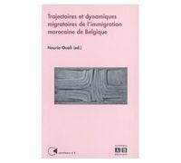 Trajectoires et dynamiques migratoires de l'immigration marocaine de Belgique - Nouria Ouali - Academia Eds - broché - Livre