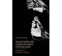 Trajectories and Themes in World Popular Music: Globalization, Capitalism, Identity - [Version Originale] Inconnu (Auteur)