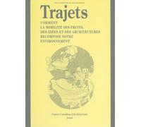 Trajets / Journeys: Comment la mobilite des fruits, des idees et des architectures recompose notre environnement
