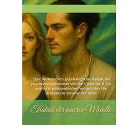 Traktat der inneren Metalle: Über die kosmisch- psychologische Trinität, die psychische Astronomie und den Codex der 8. Ein poetisch- philosophischer Versuch über die alchemische Struktur der Seele.