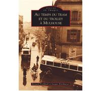 Tram et du trolley à Mulhouse (Au temps du) - Bernard Fischbach - Nouvelles Editions Sutton - broché - Guide