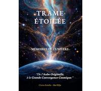 TRAME ETOILEE - Mémoire de l'Univers: De l'Aube Originelle à la Grande Convergence Cosmique
