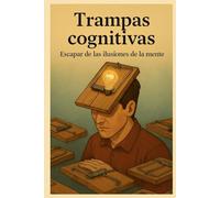 Trampas cognitivas: Escapar de las ilusiones de la mente