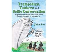Trampships, Tankers and Polite Conversation : Experiences of the Merchant Navy Du