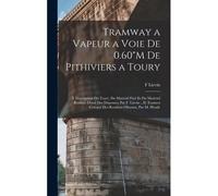 Tramway A Vapeur A Voie De 0.60"M De Pithiviers A Toury