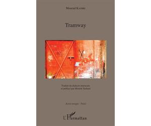 Tramway Traduit du dialecte marocain et préfacé par Mounir Serhani - Mourad Kadiri - L'harmattan - broché - Poésie