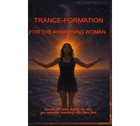 Trance-Formation for the Awakening Woman: From Quiet Despair to Unshakable Grace