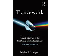 Trancework: An Introduction to the Practice of Clinical Hypnosis
