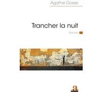 Trancher la nuit Agathe Gosse (Auteur)