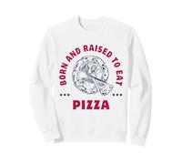 Tranches de Pizza : Born and Raised to Eat Pizza. Sweatshirt