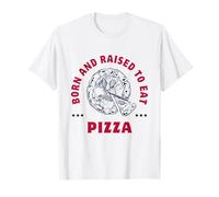 Tranches de Pizza : Born and Raised to Eat Pizza. T-Shirt