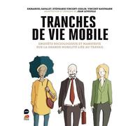 Tranches De Vie Mobile - Enquête Sociologique Et Manifeste Sur La Grande Mobilité Liée Au Travail