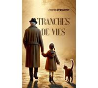 Tranches de vies - Andréa Waguener - Le Lys Bleu - broché - Nouvelles