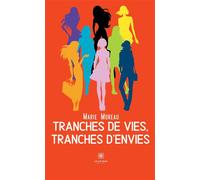 Tranches de vies, tranches d'envies - Marie Moreau - Le Lys Bleu - broché - Témoignage