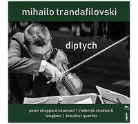 Trandafilovski: Diptych [Peter Sheppard Skaerved; Roderick Chadwick; Longbow; Kreutzer Quartet] [Metier: Msv28582]