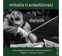 Trandafilovski: Diptych [Peter Sheppard Skaerved; Roderick Chadwick; Longbow; Kreutzer Quartet] [Metier: Msv28582]