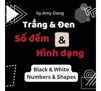 Trang & Den, Hinh Dang & So Dem | Black & White, Numbers & Shapes: A High Contrast Book for Bilingual Vietnamese English Babies
