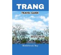 TRANG TRAVEL GUIDE 2025/2026: Discover the Real Thailand with maps, Itineraries, where to Stay, Eat and Budget-Friendly Beaches